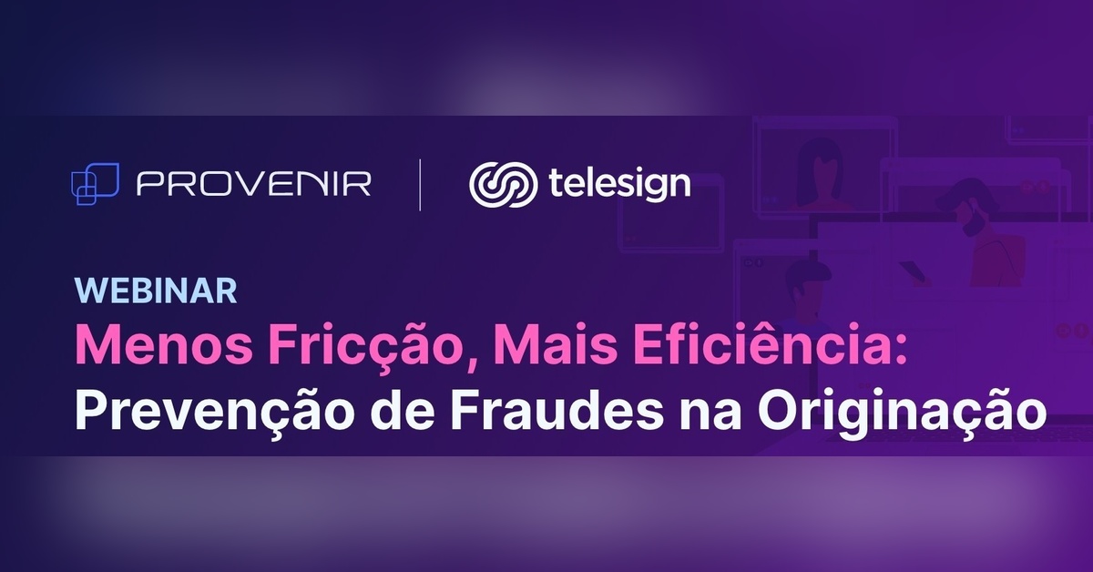 Webinar: Menos Fricção, Mais Eficiência: Prevenção de Fraudes na Originação