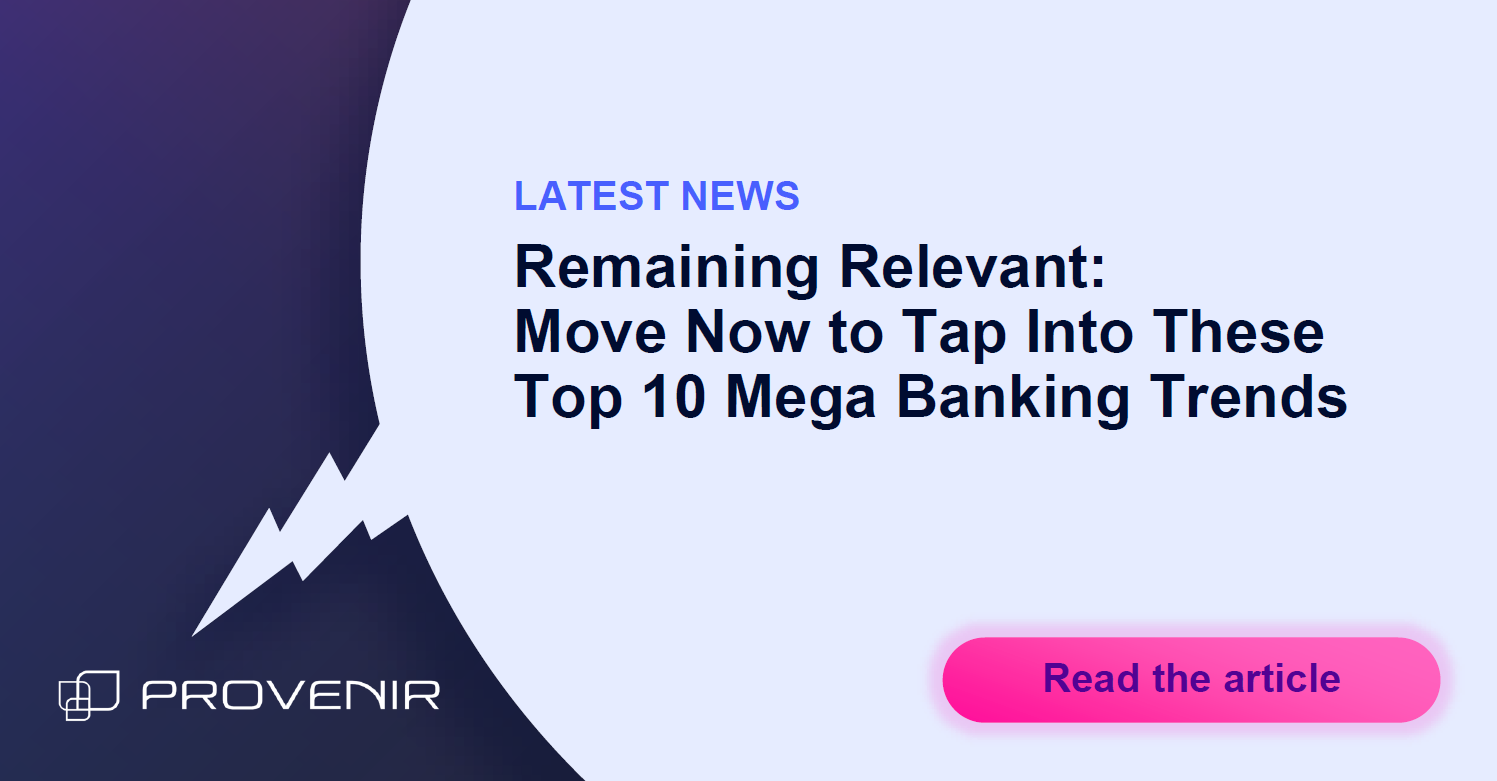 Remaining Relevant: Move Now to Tap Into These Top 10 Mega Banking Trends